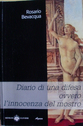 “Diario di una difesa ovvero l’innocenza di un mostro”, di Rosario Bevacqua