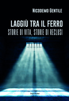 “Laggiù tra il ferro”: Nicodemo Gentile e la vita nelle carceri italiane